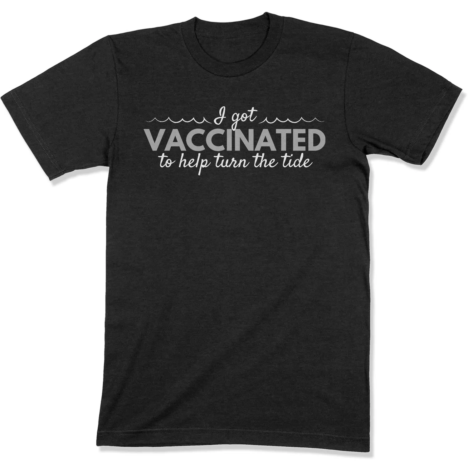 I Got Vaccinated to Help Turn the Tide Unisex T-Shirt