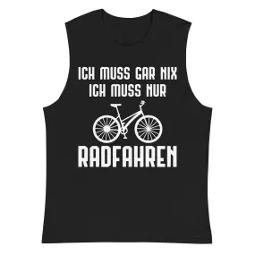 Ich Muss Gar Nix Ich Muss Nur Radfahren - Muskelshirt (Unisex)