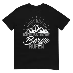 Ich muss los die Berge rufen - T-Shirt (Unisex)